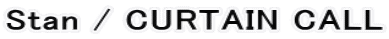 Stan / CURTAIN CALL